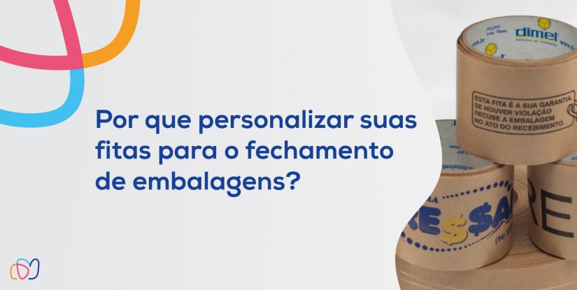 Por que personalizar suas fitas para o fechamento de embalagens?